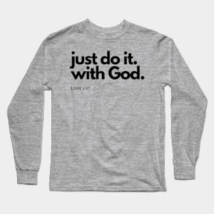 Just do it with God black text SpeakChrist Inspirational Lifequote Christian Motivation Long Sleeve T-Shirt